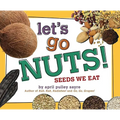 Let's Go Nuts!: Seeds We Eat - Hardcover