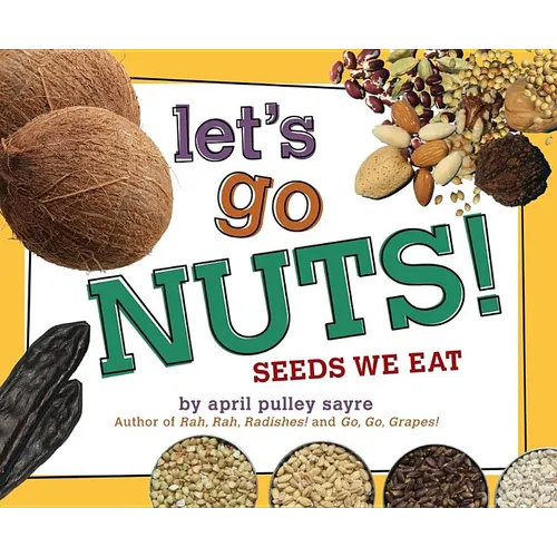 Let's Go Nuts!: Seeds We Eat - Hardcover
