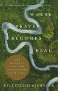 Where Prayer Becomes Real: How Honesty with God Transforms Your Soul - Paperback