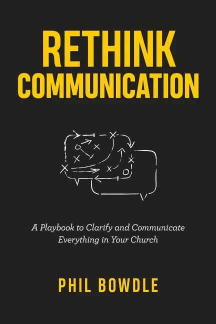 Rethink Communication: A Playbook to Clarify and Communicate Everything in Your Church - Paperback
