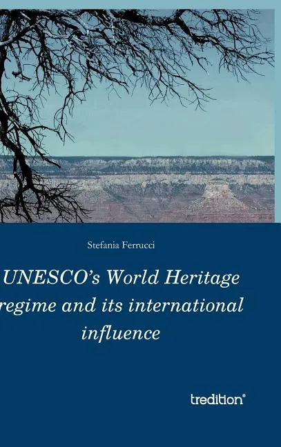 UNESCO's World Heritage regime and its international influence - Hardcover