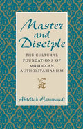 Master and Disciple: The Cultural Foundations of Moroccan Authoritarianism - Paperback