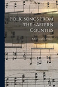 Folk-songs From the Eastern Counties - Paperback
