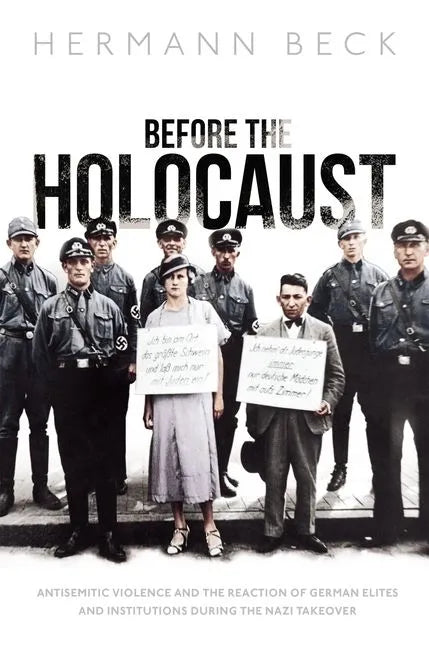 Before the Holocaust: Antisemitic Violence and the Reaction of German Elites and Institutions During the Nazi Takeover - Hardcover