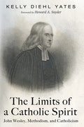 The Limits of a Catholic Spirit: John Wesley, Methodism, and Catholicism - Paperback