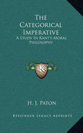 The Categorical Imperative: A Study in Kant's Moral Philosophy - Hardcover