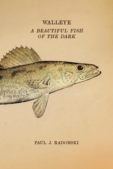 Walleye: A Beautiful Fish of the Dark - Paperback