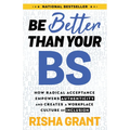 Be Better Than Your Bs: How Radical Acceptance Empowers Authenticity and Creates a Workplace Culture of Inclusion - Paperback