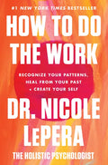 How to Do the Work: Recognize Your Patterns, Heal from Your Past, and Create Your Self - Hardcover