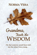 Grandma, Teach Me Wisdom - Paperback