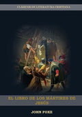 El Libro de los Mártires de Jesús: (Persecución, Dolor, Esperanza, Injusticia, Fidelidad y Exceso de Poder) - Paperback