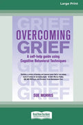 Overcoming Grief: A self-help guide using Cognitive Behavioral Techniques [Standard Large Print 16 Pt Edition] - Paperback