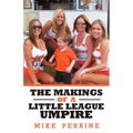 The Makings of a Little League Umpire - Paperback