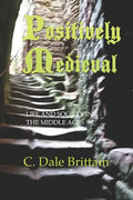 Positively Medieval: Life and Society in the Middle Ages - Paperback