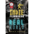 Indie Filmmaking in the Real World - Paperback