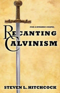 Recanting Calvinism - Paperback