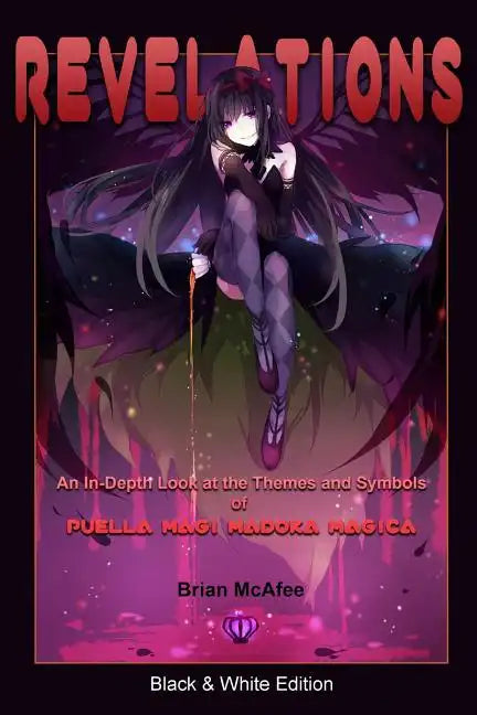 Revelations: Black & White Edition: An In-Depth Look at the Themes and Symbols of Puella Magi Madoka Magica - Paperback