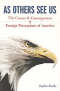 As Others See Us: The Causes and Consequences of Foreign Perceptions of America - Paperback