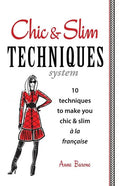 Chic & Slim Techniques: 10 Techniques to Make You Chic & Slim a la Francaise - Paperback