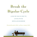 Break the Bipolar Cycle: A Day by Day Guide to Living with Bipolar Disorder - Paperback