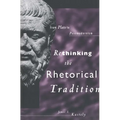 Rethinking the Rhetorical Tradition: From Plato to Postmodernism - Hardcover