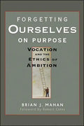 Forgetting Ourselves on Purpose: Vocation and the Ethics of Ambition - Paperback