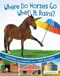 Where Do Horses Go When It Rains?: Questions and Answers about Farm Buildings - Hardcover