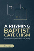 A Rhyming Baptist Catechism: Based on Keach's Catechism (1689) - Paperback