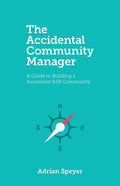 The Accidental Community Manager: A Guide to Building a Successful B2B Community - Paperback