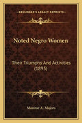 Noted Negro Women: Their Triumphs And Activities (1893) - Paperback