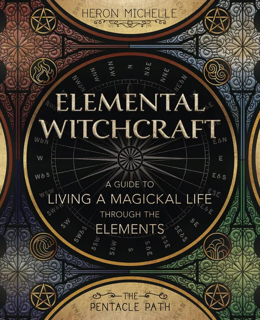Elemental Witchcraft: A Guide to Living a Magickal Life Through the Elements - Paperback