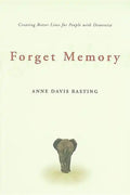 Forget Memory: Creating Better Lives for People with Dementia - Paperback