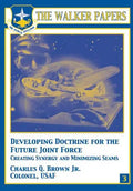 Developing Doctrine for the Future Joint Force - Creating Synergy and Minimizing Seams - Paperback