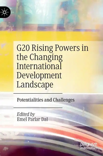 G20 Rising Powers in the Changing International Development Landscape: Potentialities and Challenges - Hardcover