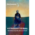 Astrology Is Real: Revelations from My Life as an Oracle - Paperback