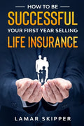 How To Be Successful Your First Year Selling Life Insurance - Paperback
