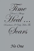 Time Doesn't Always Heal . . . Sometimes It Only Hides the Scars - Paperback