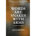 Words Are Snakes With Arms: A Year in Poems - Paperback