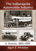 The Indianapolis Automobile Industry: A History, 1893-1939 - Paperback