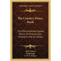 The Country Dance Book: The Old-Fashioned Square Dance, Its History, Lore, Variations And Its Callers - Paperback