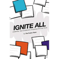 Ignite All: Leadership, Team Enablement, & Sparking That Inner Flame - Paperback