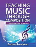 Teaching Music Through Composition: A Curriculum Using Technology - Paperback