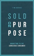 Sold On Purpose: Marketing to the Conscious Consumer - Hardcover