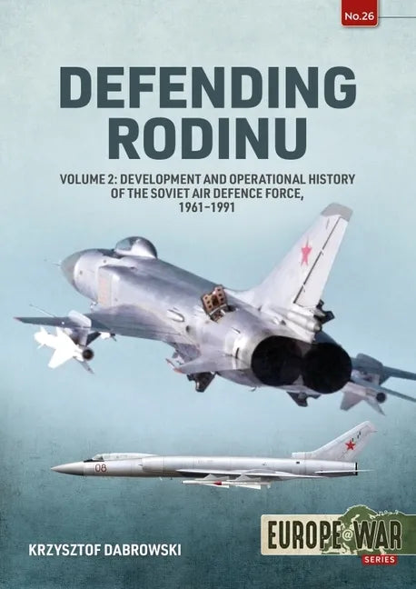 Defending Rodinu: Volume 2 - Development and Operational History of the Soviet Air Defence Force, 1961-1991 - Paperback