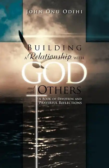 Building a Relationship with God and with Others: A Book of Devotion and Prayerful Reflections - Paperback