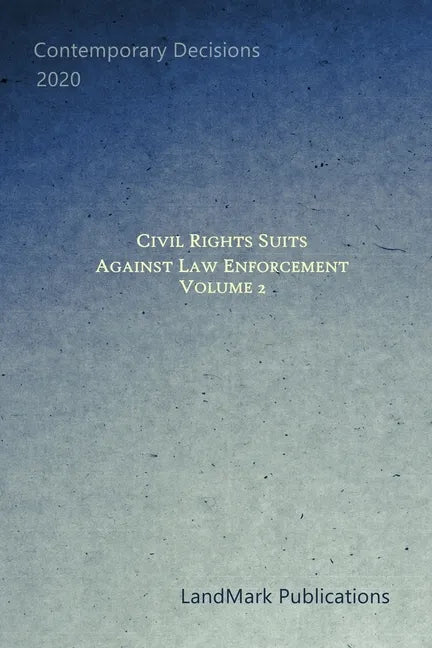 Civil Rights Suits Against Law Enforcement: Volume 2 - Paperback