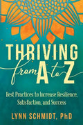 Thriving from A to Z: Best Practices to Increase Resilience, Satisfaction, and Success - Paperback