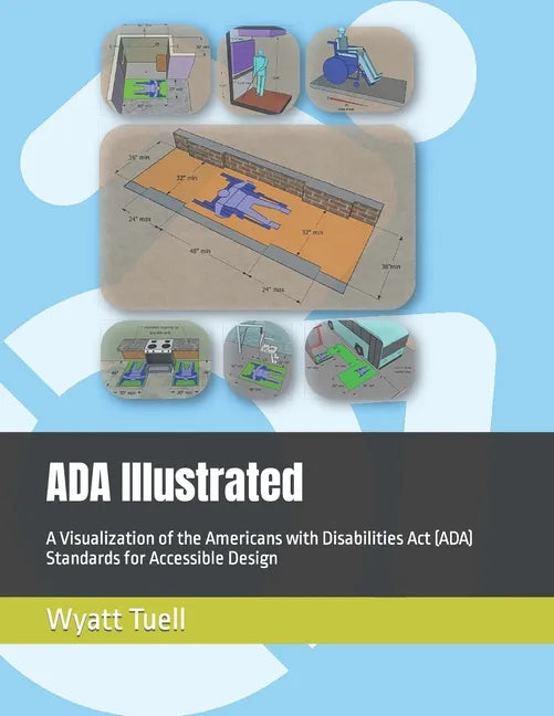 ADA Illustrated: A Visualization of the 2010 Americans with Disabilities Act (ADA) Standards for Accessible Design - Paperback