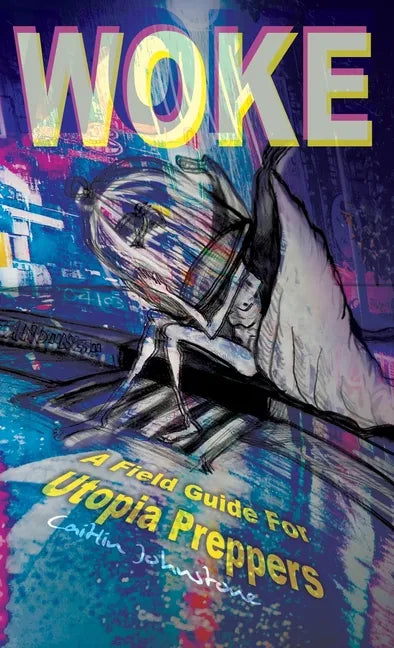 Woke: A Field Guide For Utopia Preppers - Hardcover