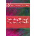 Working Through Trauma Spiritually - Paperback